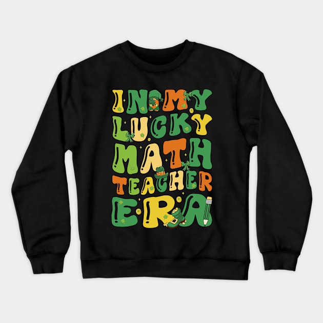 In My Lucky Math Teacher Era Funny Saint Patricks Day Groovy Crewneck Sweatshirt by JUST PINK